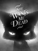 sheWantsMeDead