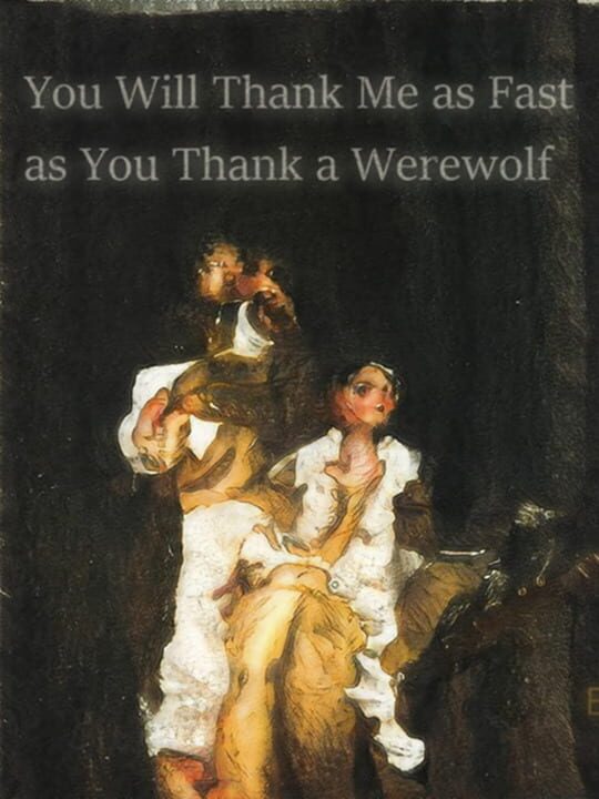 youWillThankMeAsFastAsYouThankAWerewolf