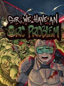 sirWeHaveAnOrcProblem